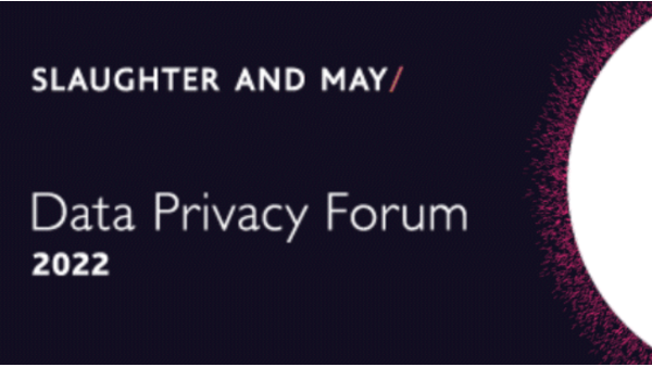Data Privacy Forum 2022 with Slaughter and May